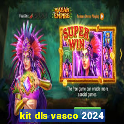 kit dls vasco 2024